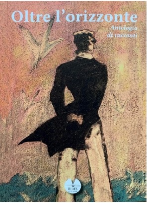 Oltre l'orizzonte: antologia di 19 racconti da un'idea di Diva Martini